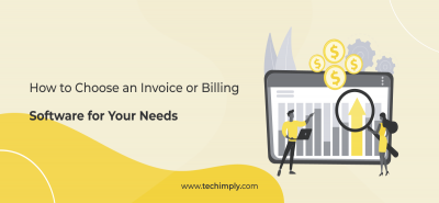 How to Choose an Invoice or Billing Software for Your Needs | Techimply